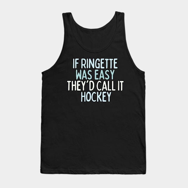 If Ringette Was Easy They'd Call It Hockey Tank Top by DacDibac